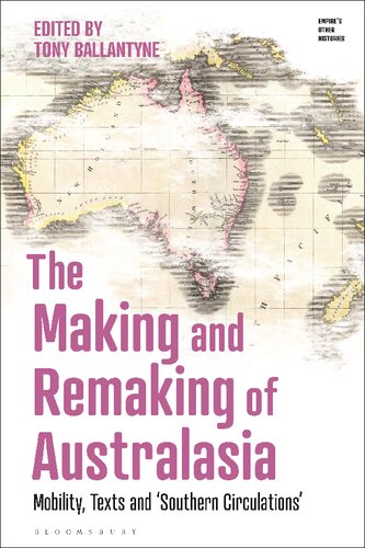 The Making And Remaking Of Australasia Mobility Texts And Southern Circulations Tony Ballantyne Editor