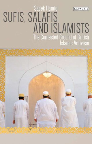 Sufis Salafis And Islamists The Contested Ground Of British Islamic Activism Sadek Hamid