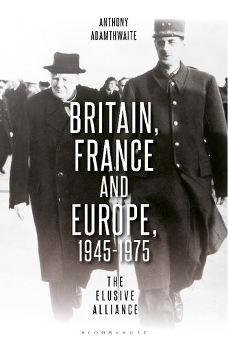 Britain France And Europe 19451975 The Elusive Alliance Anthony Adamthwaite