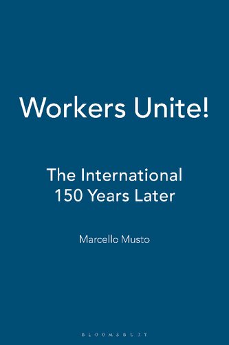 Workers Unite The International 150 Years Later Marcello Musto Editor