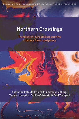 Northern Crossings Translation Circulation And The Literary Semiperiphery Chatarina Edfeldt Erik Falk Andreas Hedberg Yvonne Lindqvist Cecilia Schwartz Paul Tenngart