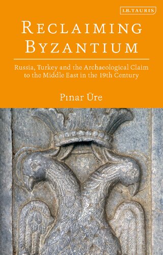 Reclaiming Byzantium Russia Turkey And The Archaeological Claim To The Middle East In The 19th Century Pnar Re
