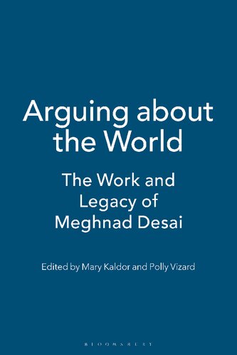 Arguing About The World The Work And Legacy Of Meghnad Desai Mary Kaldor Polly Vizard Editors