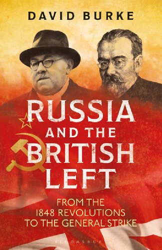 Russia And The British Left From The 1848 Revolutions To The General Strike David Burke