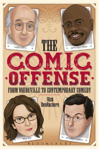 The Comic Offense From Vaudeville To Contemporary Comedy Larry David Tina Fey Stephen Colbert And Dave Chappelle Rick Desrochers
