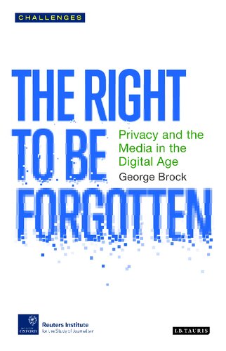 The Right To Be Forgotten Privacy And The Media In The Digital Age George Brock