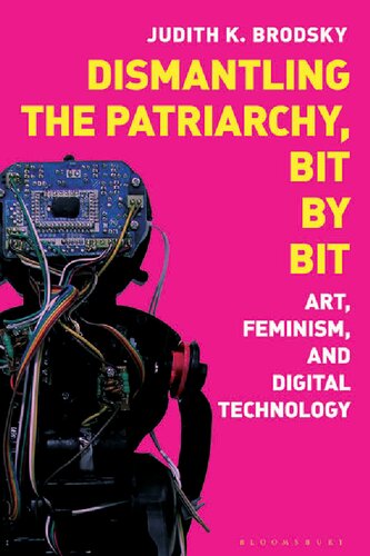 Dismantling The Patriarchy Bit By Bit Art Feminism And Digital Technology Judith K Brodsky