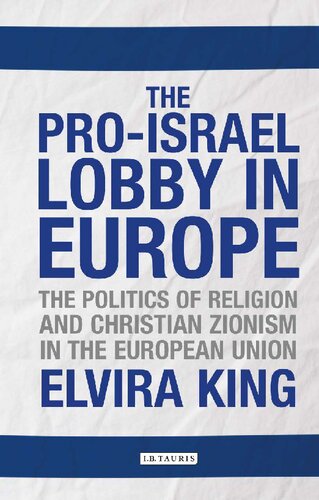 The Proisrael Lobby In Europe The Politics Of Religion And Christian Zionism In The European Union Elvira King