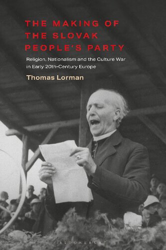 The Making Of The Slovak Peoples Party Religion Nationalism And The Culture War In Early 20thcentury Europe Thomas Lorman