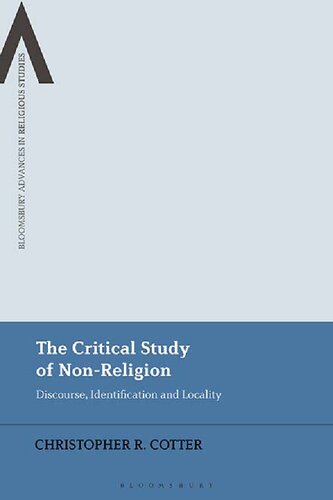The Critical Study Of Nonreligion Discourse Identification And Locality Christopher R Cotter