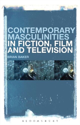 Contemporary Masculinities In Fiction Film And Television Brian Baker