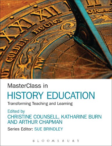Masterclass In History Education Transforming Teaching And Learning Christine Counsell Katharine Burn Arthur Chapman