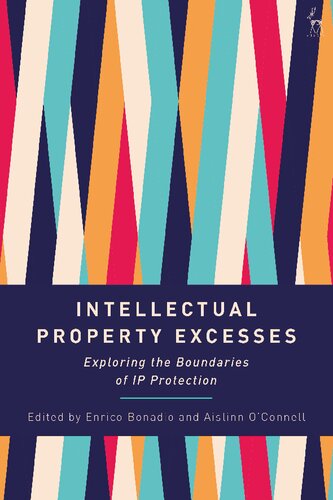 Intellectual Property Excesses Exploring The Boundaries Of Ip Protection Enrico Bonadio Aislinn Oconnell Editors
