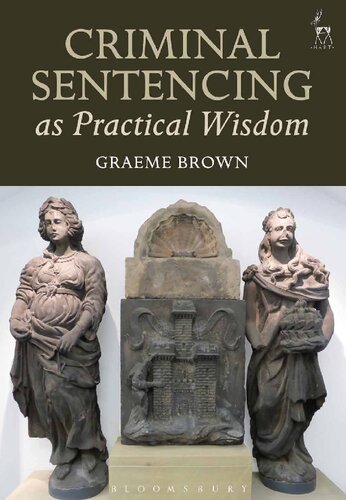 Criminal Sentencing As Practical Wisdom Graeme Brown