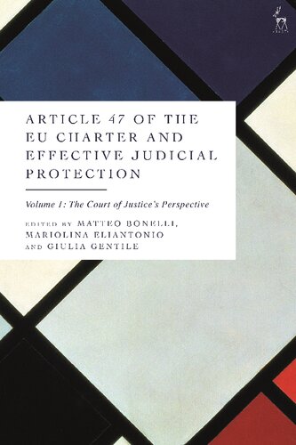 Article 47 Of The Eu Charter And Effective Judicial Protection Volume 1 The Court Of Justices Perspective Matteo Bonelli Mariolina Eliantonio Giulia Gentile Editors