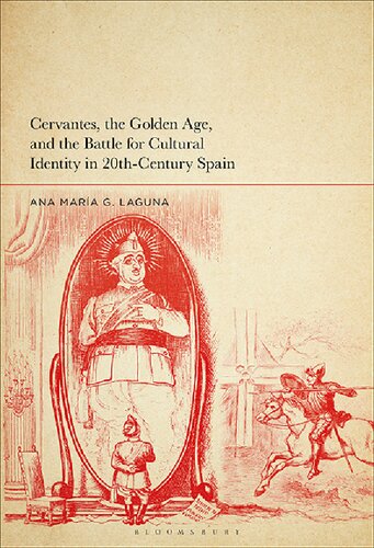 Cervantes The Golden Age And The Battle For Cultural Identity In 20thcentury Spain Ana Mara G Laguna