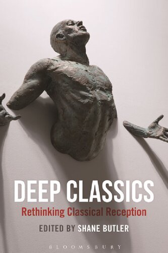 Deep Classics Rethinking Classical Reception Shane Butler Editor