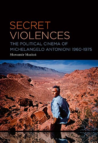 Secret Violences The Political Cinema Of Michelangelo Antonioni 196075 Slawomir Maslon Editor