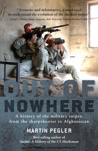 Out Of Nowhere A History Of The Military Sniper From The Sharpshooter To Afghanistan Martin Pegler