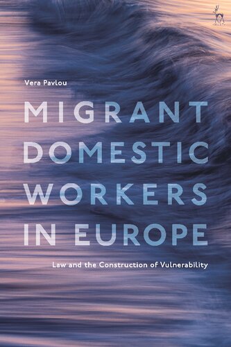 Migrant Domestic Workers In Europe Law And The Construction Of Vulnerability Vera Pavlou