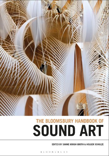 The Bloomsbury Handbook Of Sound Art Sanne Krogh Groth Holger Schulze