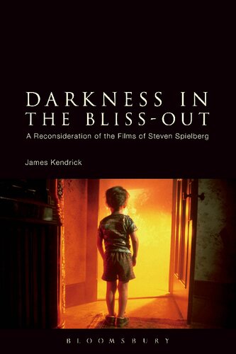Darkness In The Blissout A Reconsideration Of The Films Of Steven Spielberg James Kendrick Editor