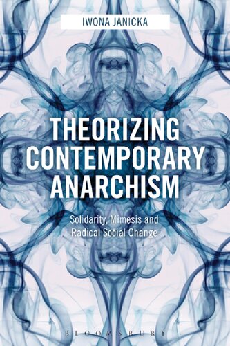 Theorizing Contemporary Anarchism Solidarity Mimesis And Radical Social Change Iwona Janicka