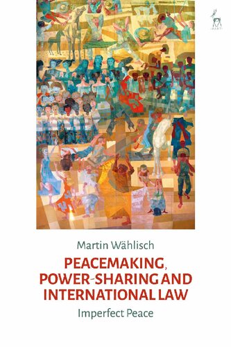 Peacemaking Powersharing And International Law Martin Whlisch