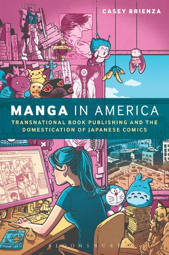Manga In America Transnational Book Publishing And The Domestication Of Japanese Comics Casey Brienza