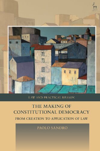 The Making Of Constitutional Democracy From Creation To Application Of Law Paolo Sandro