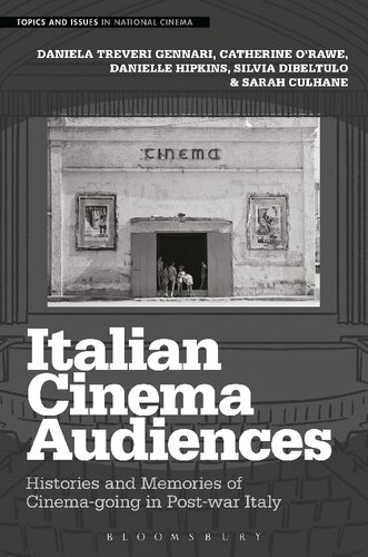 Italian Cinema Audiences Histories And Memories Of Cinemagoing In Postwar Italy Daniela Treveri Gennari Catherine Orawe Danielle Hipkins Silvia Dibeltulo Sarah Culhane