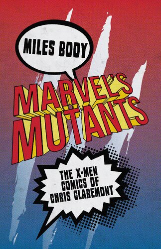 Marvels Mutants The Xmen Comics Of Chris Claremont Miles Booy Editor