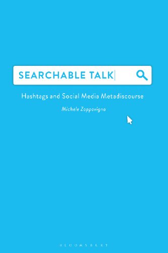 Searchable Talk Hashtags And Social Media Metadiscourse Michele Zappavigna