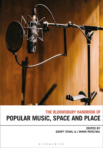 The Bloomsbury Handbook Of Popular Music Space And Place Geoff Stahl J Mark Percival Editor