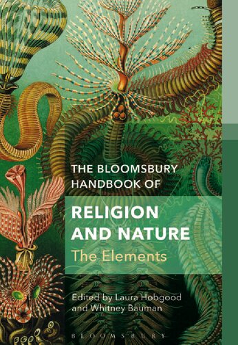 The Bloomsbury Handbook Of Religion And Nature The Elements Laura Hobgood Whitney Bauman Editors