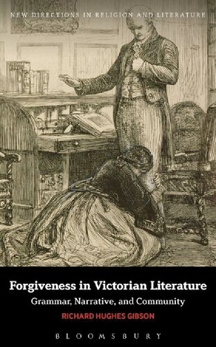Forgiveness In Victorian Literature Grammar Narrative And Community Richard Hughes Gibson