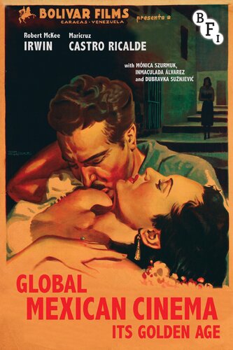 Global Mexican Cinema Its A Golden Age Robert Mckee Irwin Maricruz Castro Ricalde