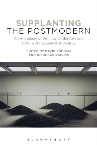Supplanting The Postmodern An Anthology Of Writings On The Arts And Culture Of The Early 21st Century David Rudrum Nicholas Stavris Editors