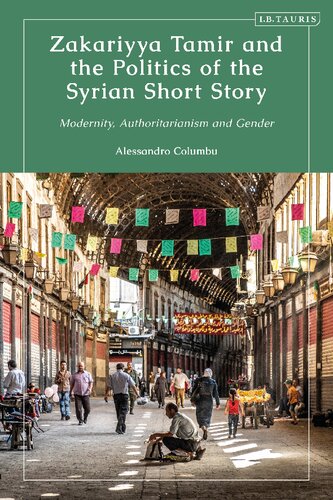 Zakariyya Tamir And The Politics Of The Syrian Short Story Modernity Authority And Gender Alessandro Columbu