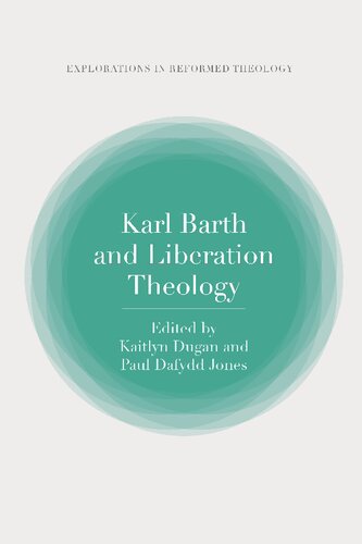 Karl Barth And Liberation Theology Kaitlyn Dugan Paul Dafydd Jones Editors