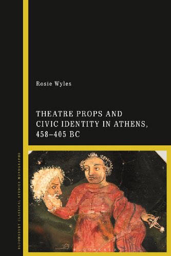 Theatre Props And Civic Identity In Athens 458405 Bc Rosie Wyles