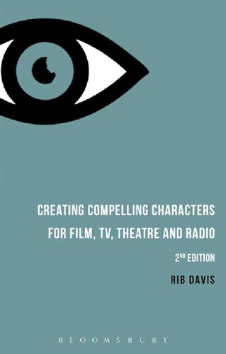 Creating Compelling Characters For Film Tv Theatre And Radio Rib Davis