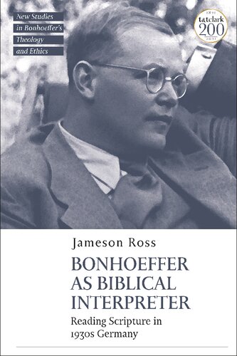 Bonhoeffer As Biblical Interpreter Reading Scripture In 1930s Germany Jameson E Ross
