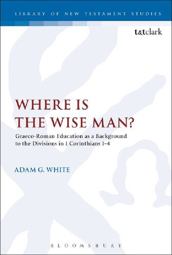 Where Is The Wise Man Graecoroman Education As A Background To The Divisions In 1 Corinthians 14 Adam G White