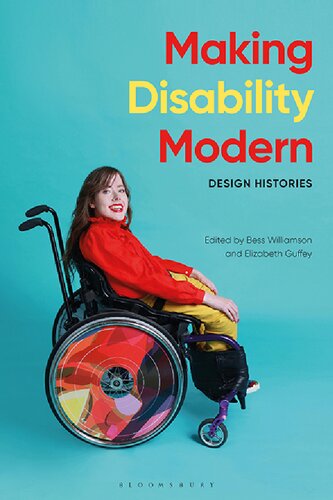 Making Disability Modern Design Histories Elizabeth Guffey Bess Williamson Editors