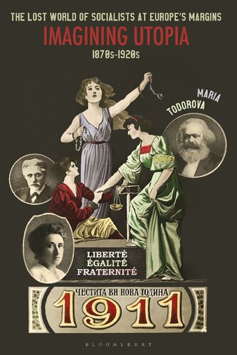 The Lost World Of Socialists At Europes Margins Imagining Utopia 1870s1920s Maria Todorova