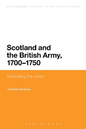 Scotland And The British Army 17001750 Defending The Union Victoria Henshaw