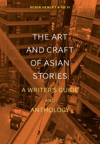 The Art And Craft Of Asian Stories A Writers Guide And Anthology Robin Hemley Xu Xi