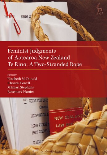 Feminist Judgments Of Aotearoa New Zealand Te Rino A Twostranded Rope Elisabeth Mcdonald Rhonda Powell Mmari Stephens Rosemary Hunter Editors