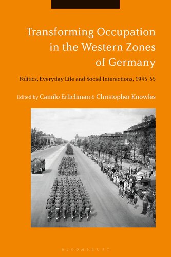 Transforming Occupation In The Western Zones Of Germany Politics Everyday Life And Social Interactions 194555 Camilo Erlichman Christopher Knowles Editors